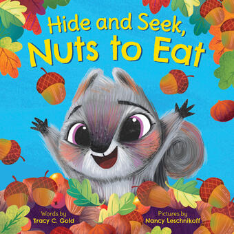 Happy squirrel with acorns; cover of book "Hide and Seek, Nuts to Eat"by Tracy Gold, illustrated by Nancy Leschnikoff 
