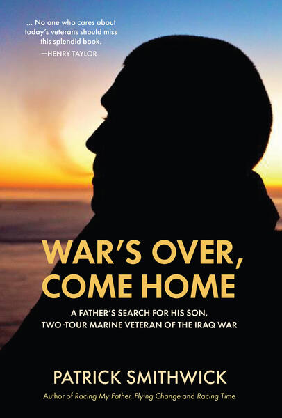 War's Over, Come Home: A Father's Search for His Son, Two-Tour Marine Veteran of the Iraq War